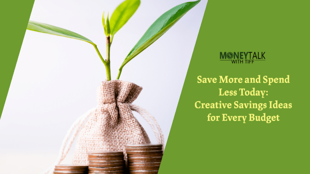 Save More and Spend Less Today: Creative Savings Ideas for Every Budget