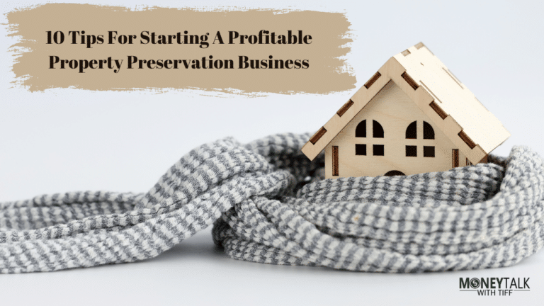 Mastering The Art Of Profitable Property Preservation: 10 Tips For Starting A Profitable Property Preservation Business