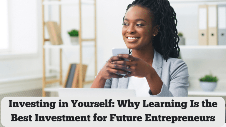 Investing in Yourself: Why Learning Is the Best Investment for Future Entrepreneurs